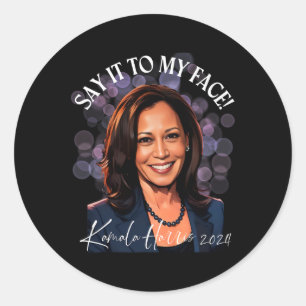 Say It To My Face - Kamala Harris 2024 Trump Taunt Classic Round Sticker