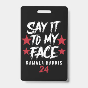 Say It To MY Face Kamala Harris Badge