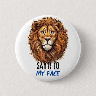 Say It to My Face, Kamala Harris, Bold Lion Face. 2 Inch Round Button