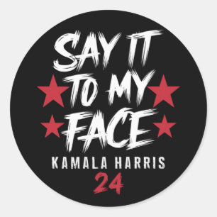 Say It To MY Face Kamala Harris Classic Round Sticker