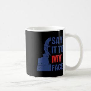 Say It To My Face Kamala Harris Debate  Coffee Mug