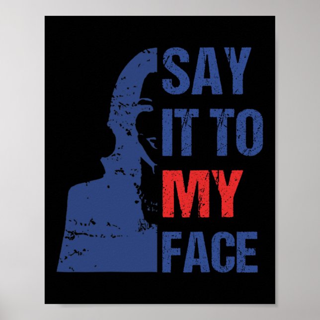 Say It To My Face Kamala Harris Debate  Poster (Front)
