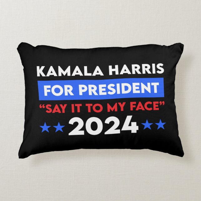 Say It To My Face Kamala Harris For President 2024 Accent Pillow (Front)