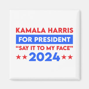 Say It To My Face Kamala Harris For President 2024 Magnet