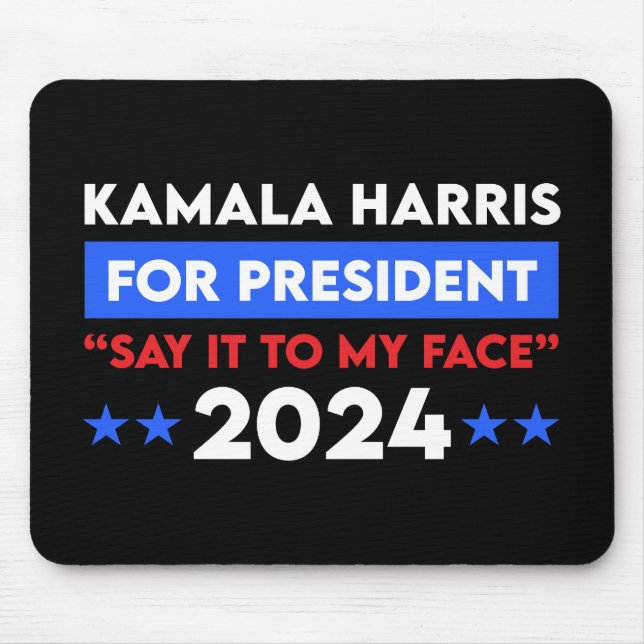 Say It To My Face Kamala Harris For President 2024 Mouse Pad (Front)