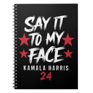 Say It To MY Face  Kamala Harris Notebook