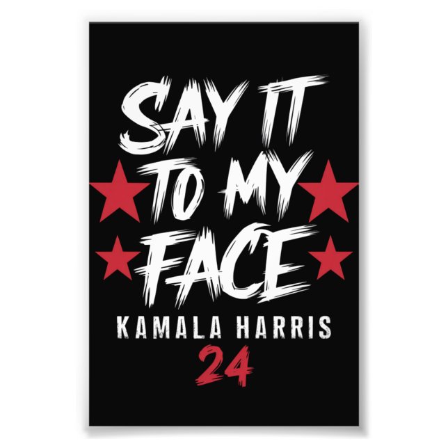 Say It To MY Face  Kamala Harris Photo Print (Front)