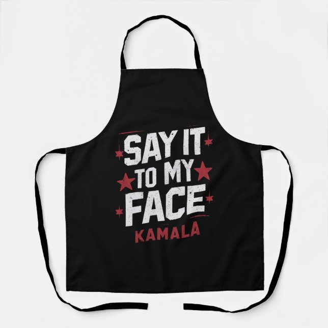 Say It To My Face Kamala Harris President 2024 Apron (Front)