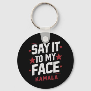 Say It To My Face Kamala Harris President 2024 Keychain