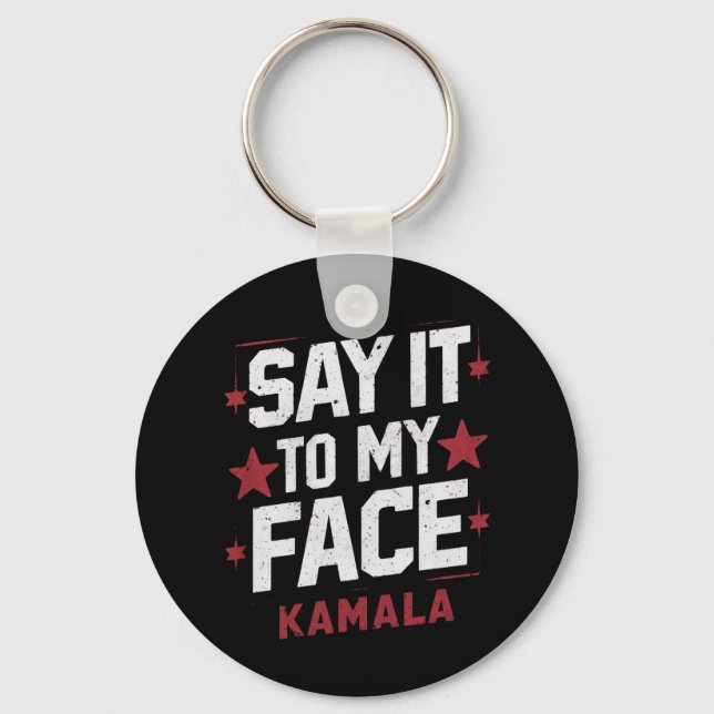 Say It To My Face Kamala Harris President 2024 Keychain (Front)