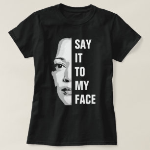 Say it to my face - Kamala Harris  T-Shirt