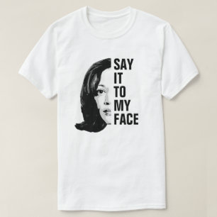 Say it to my face - Kamala Harris  T-Shirt