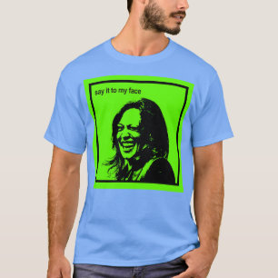 Say it to my face Kamala is brat TShirt 1