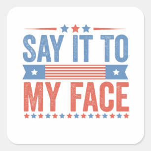 Say iy To my Face Kamala Harris Election Square Sticker