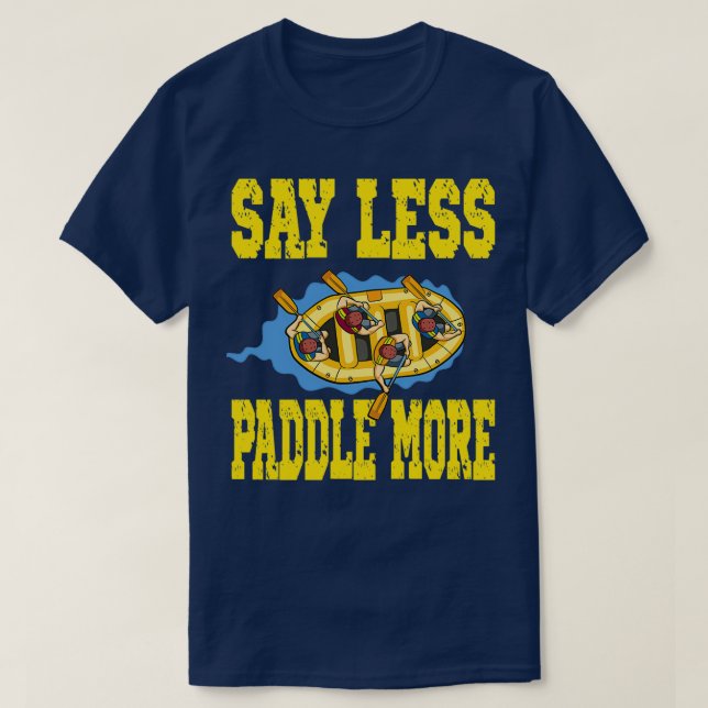 Say Less Paddle More for a Rafter rafting team 1 T-Shirt (Design Front)