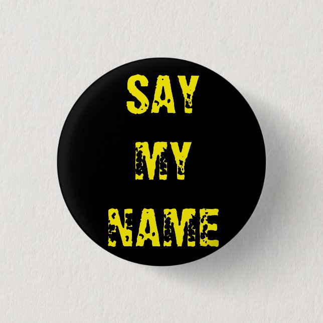 'Say my name' Breaking Bad inspired badge 1 Inch Round Button (Front)