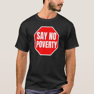 Say No Poverty Period Quote Stop Misery Red Sign T-Shirt