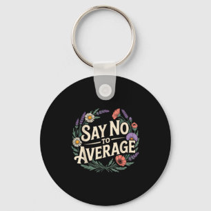 Say No To Average Motivational Quote Mindset - _4  Keychain