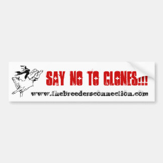 SAY NO TO CLONES!!! BUMPER STICKER