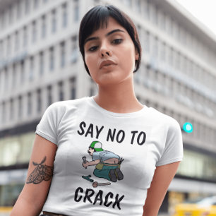 SAY NO TO CRACK, Plumber butt,  Funny T-Shirts