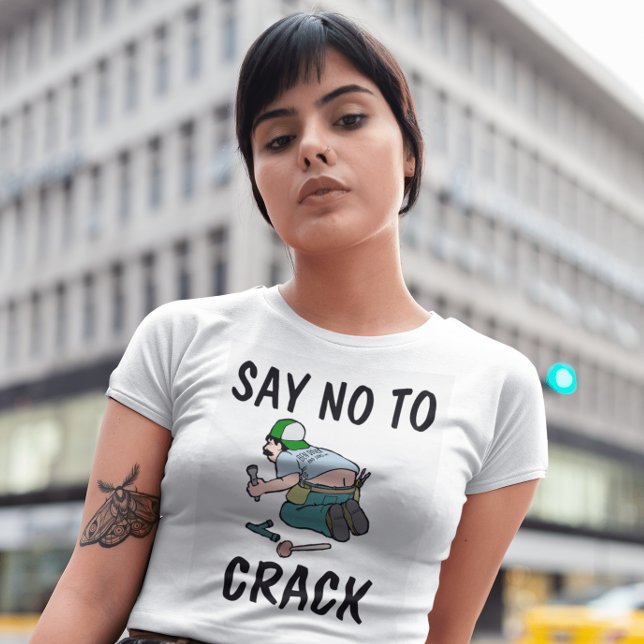SAY NO TO CRACK, Plumber butt,  Funny T-Shirts (Creator Uploaded)