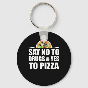 Say No To Drugs And Yes To Pizza Lover Keychain