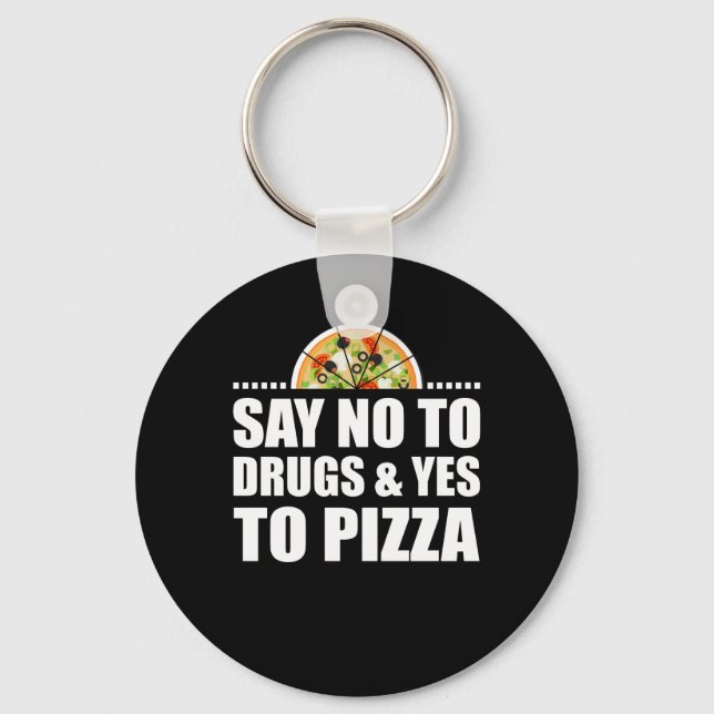 Say No To Drugs And Yes To Pizza Lover Keychain (Front)