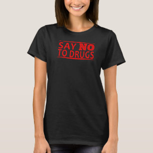 Say NO to Drugs Anti Drug T-Shirt