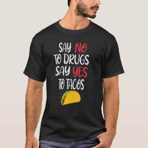 Say No To Drugs Say Yes Tacos Mexican Food Design T-Shirt