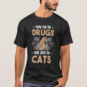 Say No to Drugs Say Yes to Cats Awareness Month Re T-Shirt