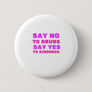 Say No To Drugs Say Yes To Kindness 2 Inch Round Button