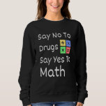 Say No To Drugs Say Yes To Math Red Ribbon Week 20 Sweatshirt<br><div class="desc">Say No To Drugs Say Yes To Math Red Ribbon Week 2022 2</div>