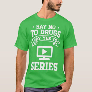 Say No to Drugs Say Yes to Series T-Shirt
