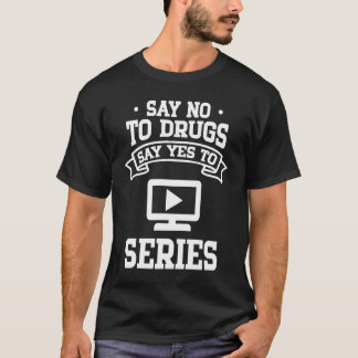 Say No to Drugs Say Yes to Series T-Shirt