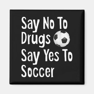 Say No To Drugs Say Yes To Soccer Funny Anti Drug Magnet