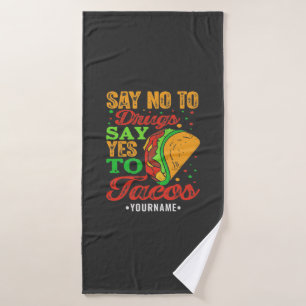 Say No to Drugs Say Yes to Tacos Bath Towel