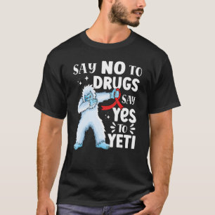 Say no to drugs say yes to yeti Red Ribbon Week aw T-Shirt