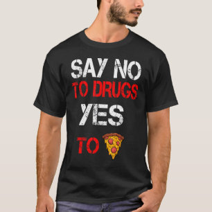 Say No To Drugs Yes To Pizza Drugs Awareness 1 T-Shirt