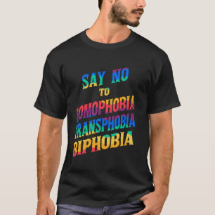 SAY NO TO HOMOPHOBIA TRANSPHOBIA BIPHOBIA T-Shirt