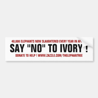 SAY "NO" TO IVORY ! BUMPER STICKER
