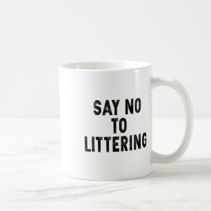 Say No To Littering Anti-littering Earth Day Envir Coffee Mug