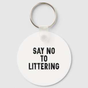 Say No To Littering Anti-littering Earth Day Envir Keychain