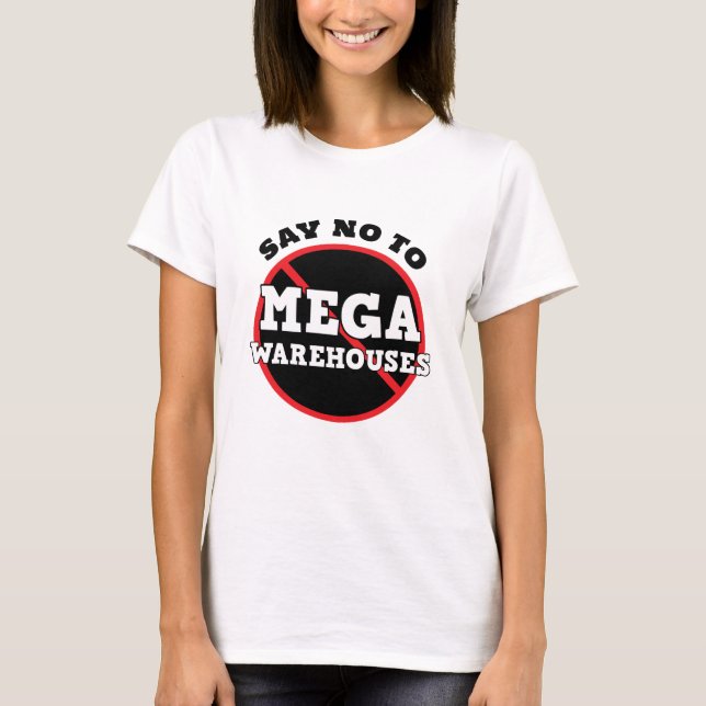 Say No to Mega Warehouses   T-Shirt (Front)