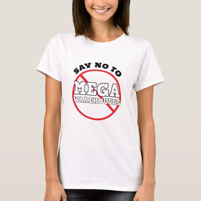 Say No to Mega Warehouses    T-Shirt (Front)