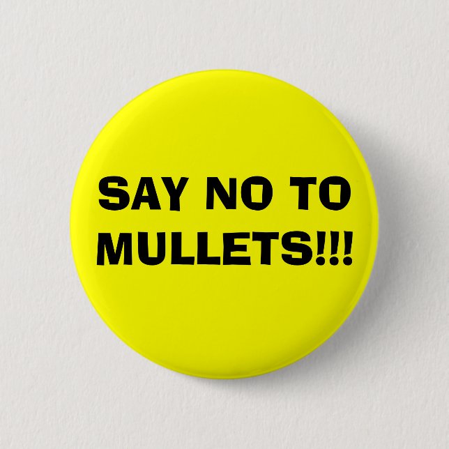 SAY NO TO MULLETS!!! 2 INCH ROUND BUTTON (Front)