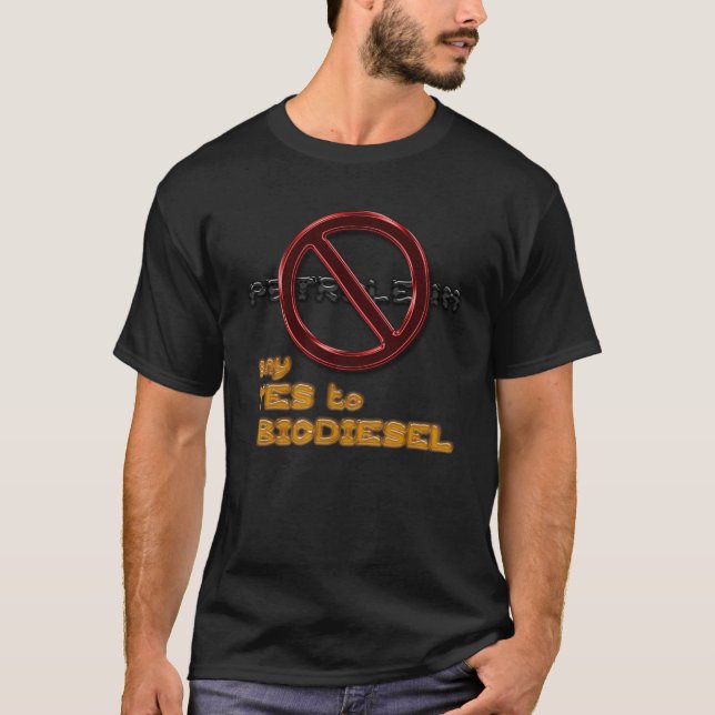 Say NO to PETROLEUM, say YES to BIODIESEL t-shirt (Front)