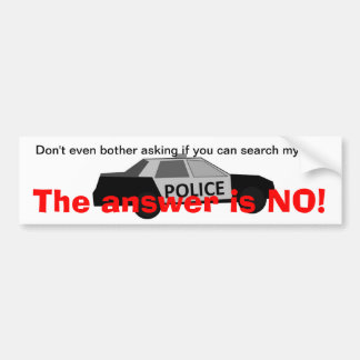 Say No To Police Searches Bumper Sticker