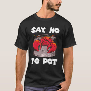 Say No To Pot Crab Eating Crawfish Salty Seafood L T-Shirt