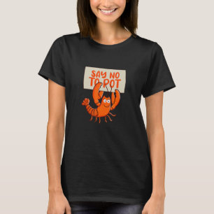 Say No To Pot Crawfish Boil Cajun Seafood Crawdad T-Shirt