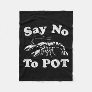 Say No To Pot Funny Crawfish Boil Mardi Gras Cajun Fleece Blanket